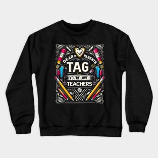 Dear Parents Tag You're It , Funny Last Day of School Teacher  End of Year Group Grade Crewneck Sweatshirt